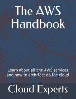 The Aws Handbook: Learn about All the Aws Services and How to Architect on the Cloud