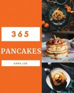 Pancakes 365: Enjoy 365 Days with Amazing Pancake Recipes in Your Own Pancake Cookbook! [book 1]