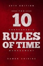 The 10 Unbreakable Rules of Time Management: 2019 Edition