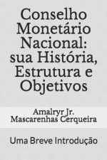 Conselho Monetário Nacional: Sua História, Estrutura E Objetivos: Uma Breve Introduç?o