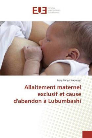 Allaitement maternel exclusif et cause d'abandon ? Lubumbashi