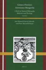 Gómez Pereira's Antoniana Margarita (2 Vols): A Work on Natural Philosophy, Medicine and Theology
