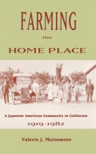 Farming the Home Place: A Japanese Community in California, 1919 1982
