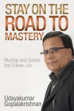 Stay on the Road to Mastery: Musings and Quotes That Enliven Life