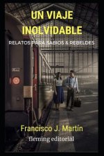 Un Viaje Inolvidable: Relatos Para Sabios Y Rebeldes