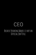 CEO Because Freaking Badass Is Not an Official Job Title.: A Wide Ruled Notebook