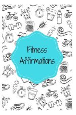 Fitness Affirmations: 101 Affirmations for a Healthy You