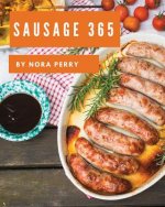 Sausage 365: Enjoy 365 Days with Amazing Sausage Recipes in Your Own Sausage Cookbook! [book 1]