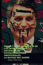 Xenus 7.0, (V), La Muerte de Las Inteligencias Artificiales Extraterrestres Ancestrales, La Matriz del Sue?o