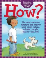 How?: The Most Awesome Question and Answer Book about Nature, Animals, People, Places -- And You!