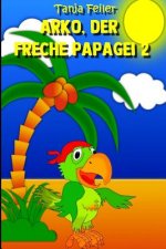 Arko, der freche Papagei 2: Kurzgeschichte für Kinder