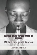 Goutte ? goutte vers un océan de sagesse: Réflexions quotidiennes