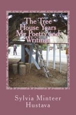 The Tree House Years: My Poetry and Writings