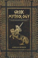 Greek Mythology: Tales of Greek Myth, Gods, Goddesses, Mythical Beasts & the Beliefs of Ancient Greece