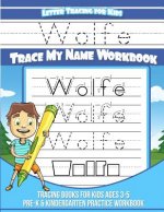 Wolfe Letter Tracing for Kids Trace my Name Workbook: Tracing Books for Kids ages 3 - 5 Pre-K & Kindergarten Practice Workbook