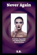 Never Again: Femdom Hypnosis and Mind Control Micro-Fiction