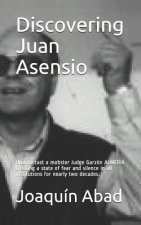 Discovering Juan Asensio: How to Cast a Mobster Judge Garzón Almeria Creating a State of Fear and Silence in All Institutions for Nearly Two Dec