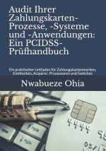 Audit Ihrer Zahlungskarten-Prozesse, -Systeme Und -Anwendungen: Ein Pcidss-Prüfhandbuch: Ein Praktischer Leitfaden Für Zahlungskartenmarken, Emittente