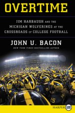 Overtime: Jim Harbaugh and the Michigan Wolverines at the Crossroads of College Football