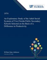 Exploratory Study of the Adult Social Systems of Two Florida Public Secondary Schools Selected on the Basis of a Difference in Productivity.