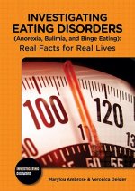 Investigating Eating Disorders (Anorexia, Bulimia, and Binge Eating): Real Facts for Real Lives