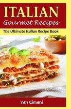 ITALIAN Gourmet Recipes: The Ultimate Italian Recipe Book