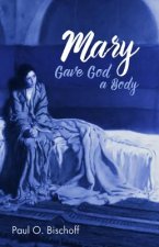 Mary Gave God a Body