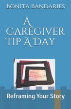 A Caregiver Tip a Day: Reframing Your Story