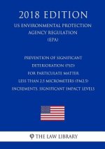Prevention of Significant Deterioration (PSD) for Particulate Matter Less Than 2.5 Micrometers (PM2.5) - Increments, Significant Impact Levels (US Env