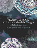 Mandala Book - 50 Intricate Mandala Designs: Adult Coloring Book for Relaxation and Meditation