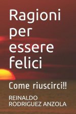 Ragioni Per Essere Felici: Come Riuscirci!!