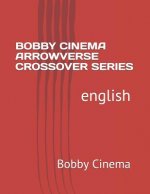 Bobby Cinema Arrowverse Crossover Series: English
