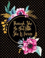 Though She Be But Little She Is Fierce