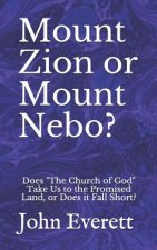 Mount Zion or Mount Nebo?: Does the Church of God Take Us to the Promised Land, or Does It Fall Short?