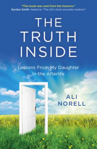 Truth Inside, The - Lessons From My Daughter In the Afterlife
