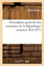 Description Generale Des Monnaies de la Republique Romaine