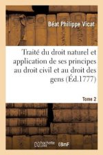 Traite Du Droit Naturel Et de l'Application de Ses Principes Au Droit Civil Et Au Droit Des Gens