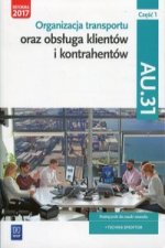 Organizacja transportu oraz obsługa klientów i kontrahentów Kwalifikacja AU.31 Część 1 Podręcznik do nauki zawodu