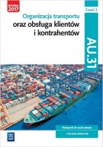 Organizacja transportu oraz obsługa klientów i kontrahentów Kwalifikacja AU.31 Część 2 Podręcznik do nauki zawodu