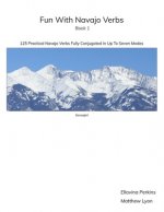 Fun With Navajo Verbs Book 1 Sisnaajiní: 125 Navajo Verbs Fully Conjugated In Up To Seven Modes