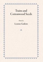 Trains and Cottonwood Seeds: Poems