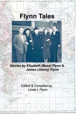 Flynn Tales: Stories by Elizabeth (Bess) Flynn & James (Jimmy) Flynn