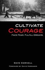 Cultivate Courage: Face Fear. Fulfill Dreams.