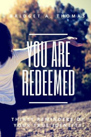 You Are Redeemed: Thirty Reminders of Your True Identity