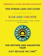 The Stress-Less Life Guide Kids and Parents: The simplest and most effective steps to a happier, healthier, and successful life!