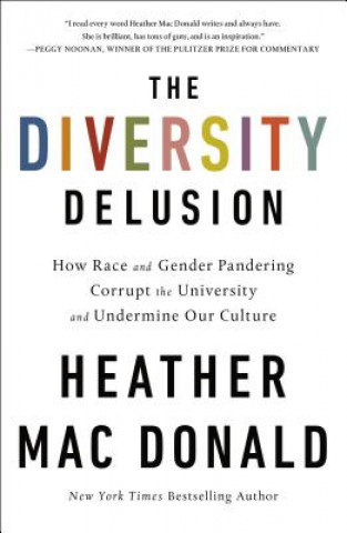 The Diversity Delusion: How Race and Gender Pandering Corrupt the University and Undermine Our Culture