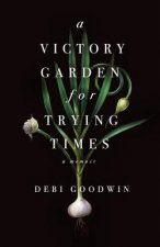Victory Garden for Trying Times
