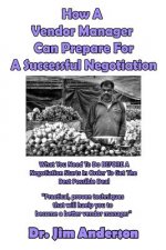 How A Vendor Manager Can Prepare For A Successful Negotiation: What You Need To Do BEFORE A Negotiation Starts In Order To Get The Best Possible Outco