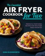 The Essential Air Fryer Cookbook for Two: Perfectly Portioned Recipes for Healthier Fried Favorites