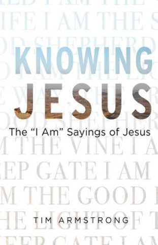 Knowing Jesus: The I Am Sayings of Jesus